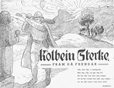<i>Kolbein Sterke</i> var namnet på eit blad i Nordfjord som kom ut frå 1938. Det var frå fyrst av eit blad for krinsavhaldslaget "Kolbein Sterke" i Det norske totalavhaldslag (DNT), men greip etter kvart litt vidare og vart eit allment ungdomsblad. Under krigen tok <i>Kolbein Sterke</i> parti for NS-styresmaktene mot den frie ungdomslagsrørsla, noko som gjorde at samskipnaden Firda ungdomslag etter krigen tok sterk avstand frå <i>Kolbein Sterke.</i> . Her tek me <i>Kolbein Sterke</i> med  som døme på at Olav Haraldsson sin mann frå Fjordane vart henta fram godt og vel 900 år seinare og brukt og misbrukt av eit bladføretak. Teikninga er signert Erling Solheim.