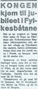 Avisene hadde god dekning av Fylkesbaatane sitt 100-årsjubileum i 1958 og kongebesøket. Den meldinga om kongebesøket stod i <i>Sogn og Fjordane</i> 19.11.1958.
